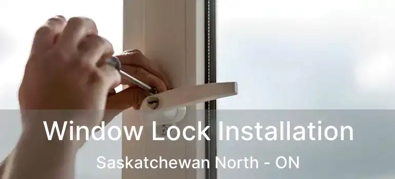  Window Lock Installation Saskatchewan North - ON