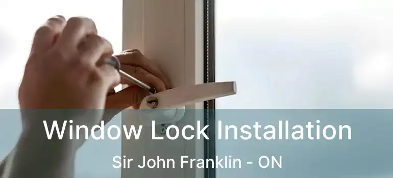  Window Lock Installation Sir John Franklin - ON