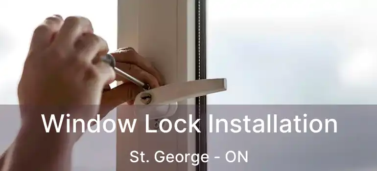  Window Lock Installation St. George - ON