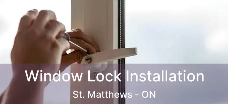  Window Lock Installation St. Matthews - ON