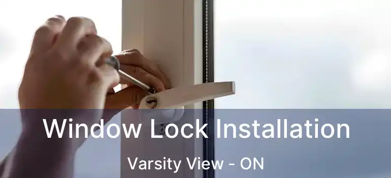  Window Lock Installation Varsity View - ON
