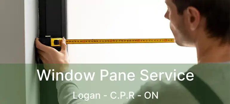 Window Pane Service Logan - C.P.R - ON