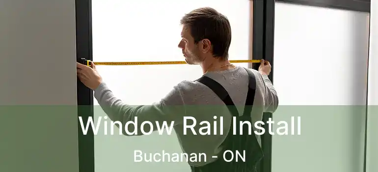  Window Rail Install Buchanan - ON