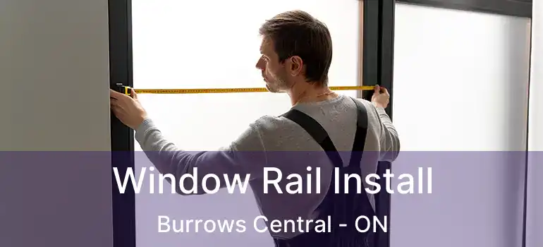  Window Rail Install Burrows Central - ON