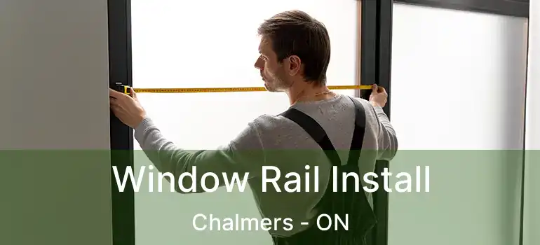 Window Rail Install Chalmers - ON