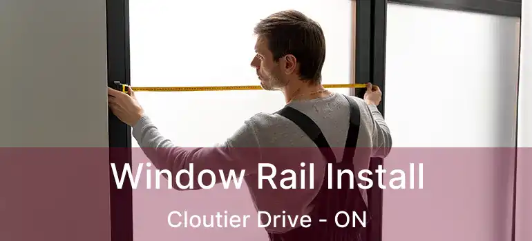  Window Rail Install Cloutier Drive - ON