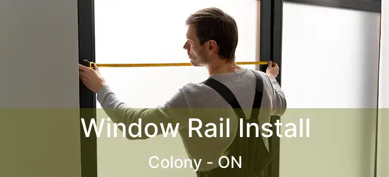  Window Rail Install Colony - ON