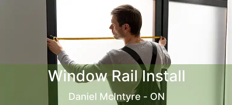  Window Rail Install Daniel McIntyre - ON