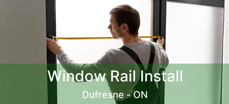  Window Rail Install Dufresne - ON