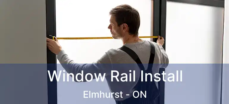  Window Rail Install Elmhurst - ON