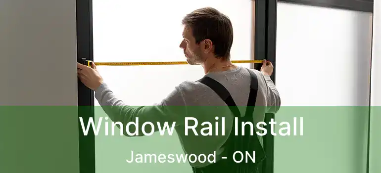  Window Rail Install Jameswood - ON