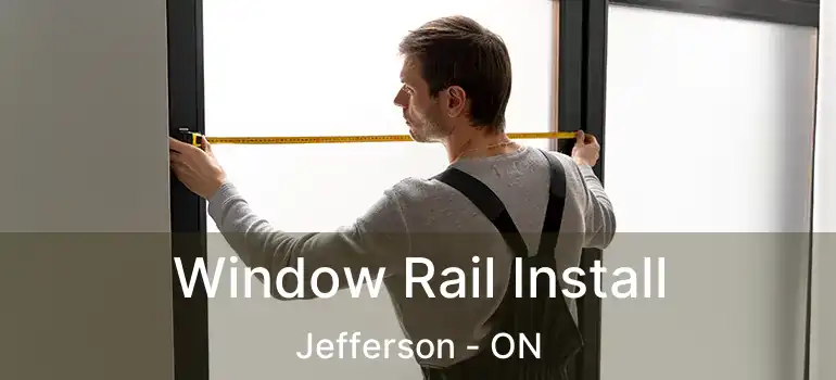  Window Rail Install Jefferson - ON
