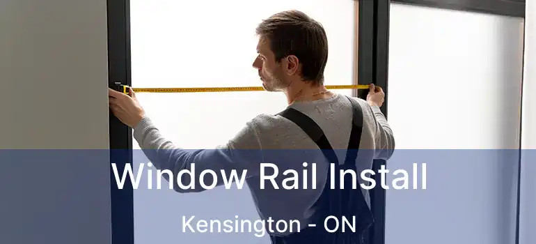  Window Rail Install Kensington - ON