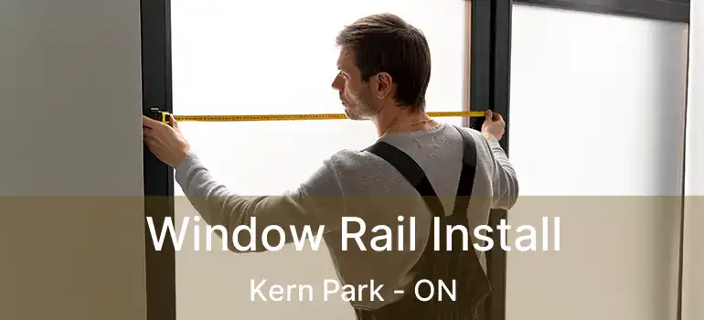  Window Rail Install Kern Park - ON