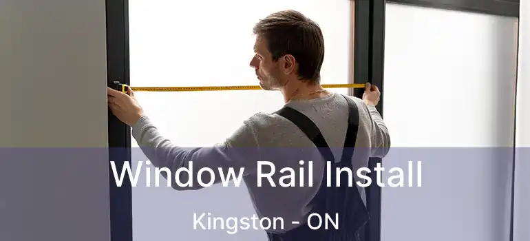  Window Rail Install Kingston - ON