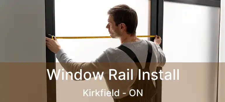  Window Rail Install Kirkfield - ON