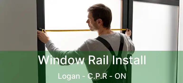  Window Rail Install Logan - C.P.R - ON