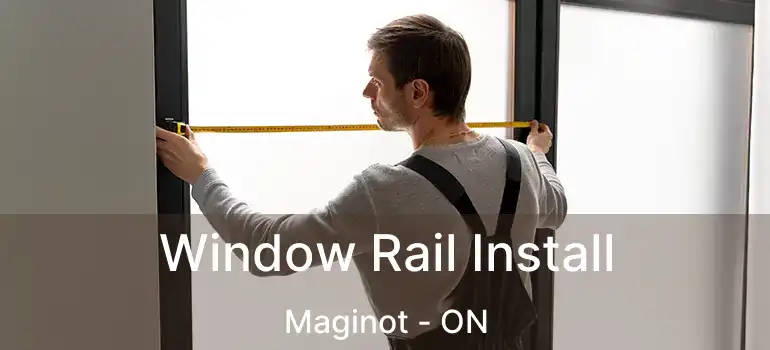  Window Rail Install Maginot - ON
