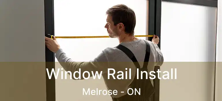  Window Rail Install Melrose - ON