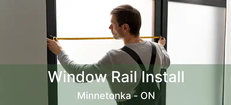  Window Rail Install Minnetonka - ON