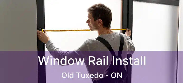  Window Rail Install Old Tuxedo - ON