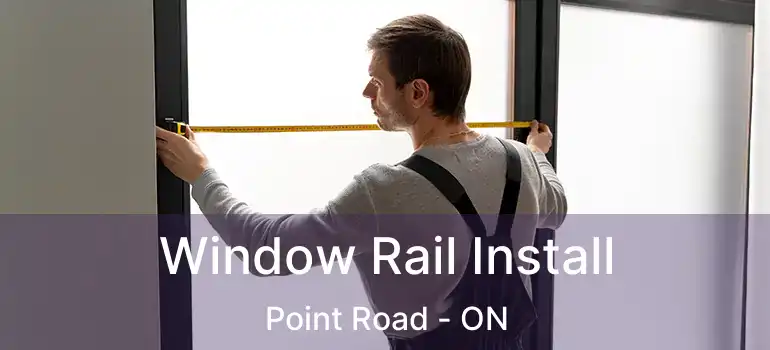  Window Rail Install Point Road - ON