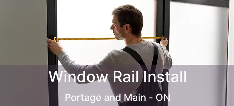  Window Rail Install Portage and Main - ON