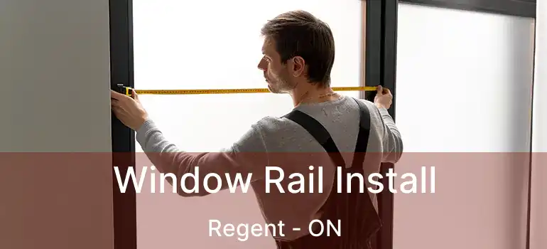  Window Rail Install Regent - ON