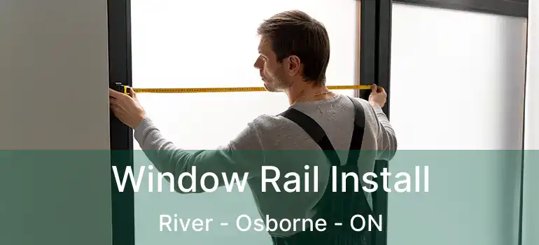  Window Rail Install River - Osborne - ON