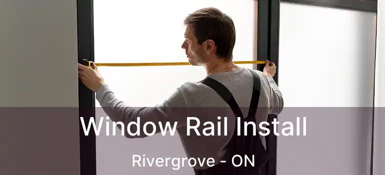  Window Rail Install Rivergrove - ON