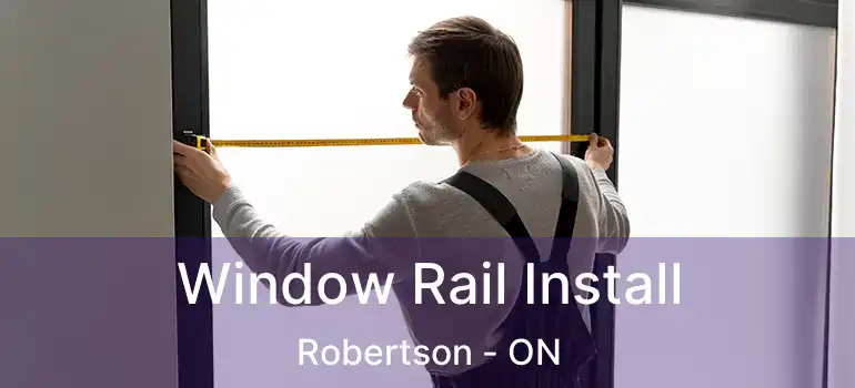  Window Rail Install Robertson - ON