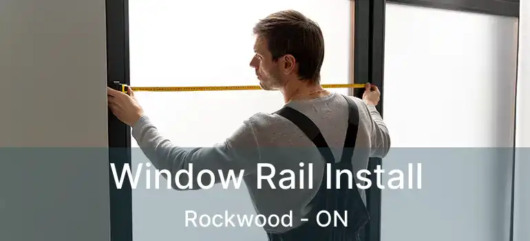  Window Rail Install Rockwood - ON