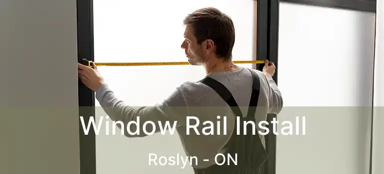  Window Rail Install Roslyn - ON