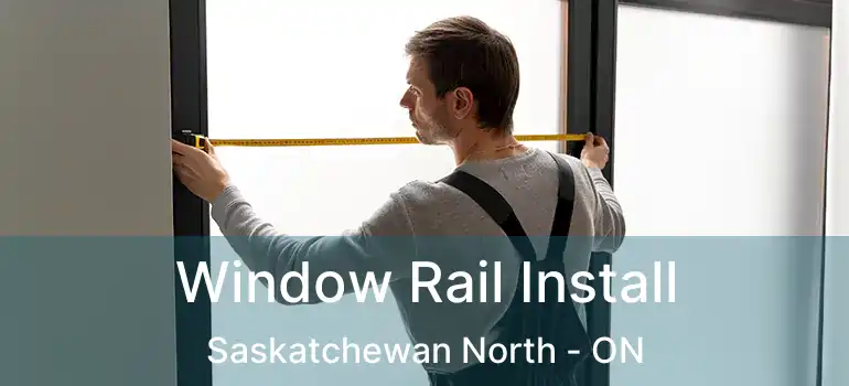  Window Rail Install Saskatchewan North - ON