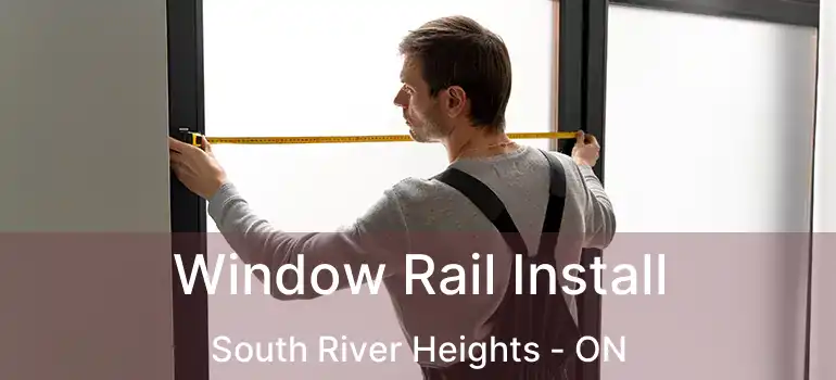  Window Rail Install South River Heights - ON