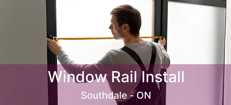  Window Rail Install Southdale - ON