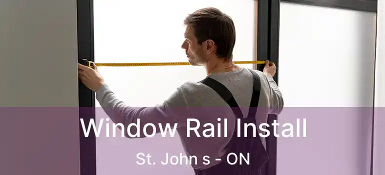  Window Rail Install St. John s - ON