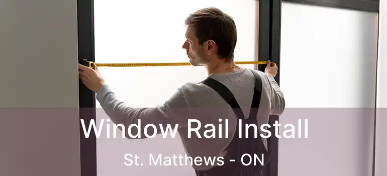  Window Rail Install St. Matthews - ON
