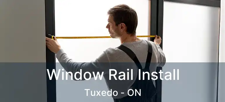  Window Rail Install Tuxedo - ON