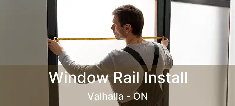  Window Rail Install Valhalla - ON