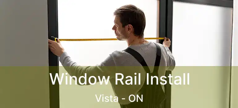  Window Rail Install Vista - ON