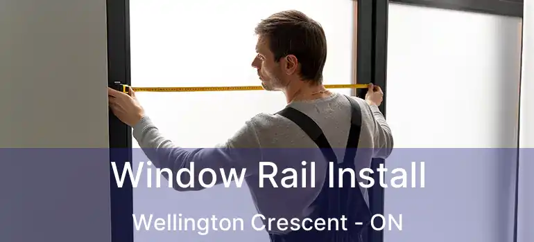  Window Rail Install Wellington Crescent - ON