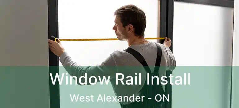  Window Rail Install West Alexander - ON