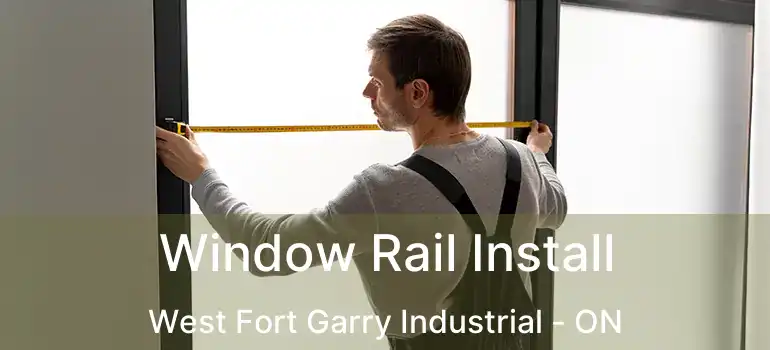  Window Rail Install West Fort Garry Industrial - ON