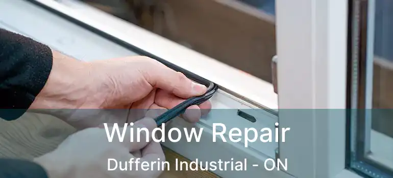  Window Repair Dufferin Industrial - ON