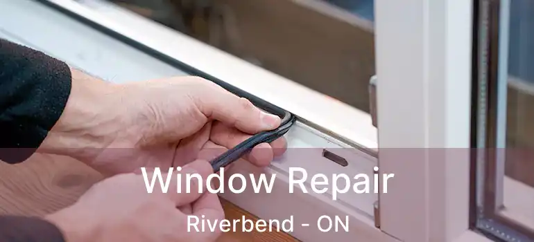  Window Repair Riverbend - ON