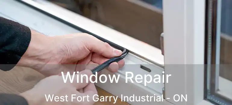  Window Repair West Fort Garry Industrial - ON