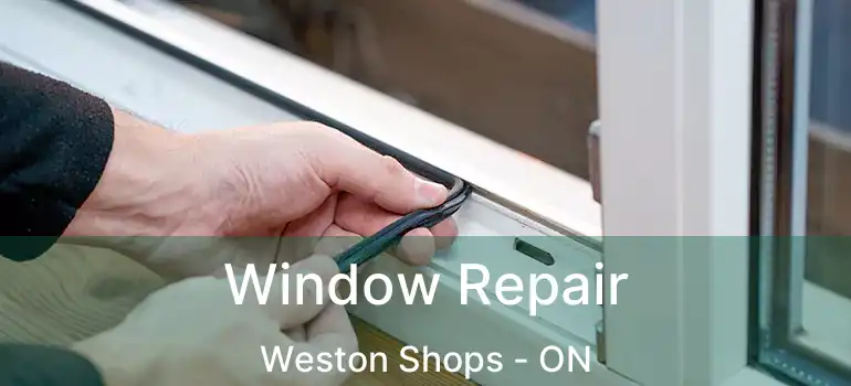  Window Repair Weston Shops - ON