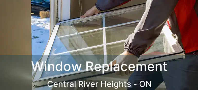  Window Replacement Central River Heights - ON