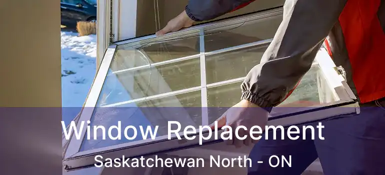  Window Replacement Saskatchewan North - ON